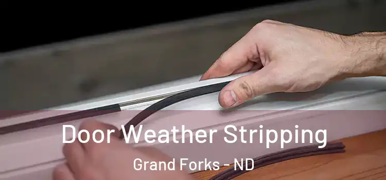 Door Weather Stripping Grand Forks - ND